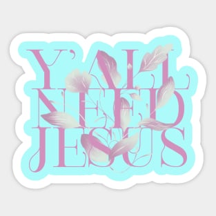 y all need jesus Sticker